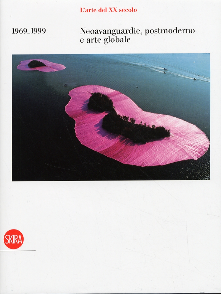 L'Arte del XX Secolo. Neovanguardie, Postmoderno e Arte Globale 1969-1999 L'Arte del XX Secolo. Neovanguardie, Postmoderno e Arte Globale 1969-1999