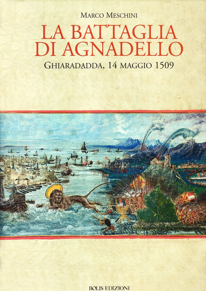 La battaglia di Agnadello. Ghiaradadda, 14 maggio 1509 La battaglia di Agnadello. Ghiaradadda, 14 maggio 1509