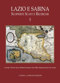 Lazio e Sabina. Scoperte Scavi e Ricerche. Vol. 5
