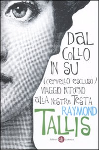 Dal collo in su (cervello escluso). Viaggio intorno alla nostra testa Dal collo in su (cervello escluso). Viaggio intorno alla nostra testa