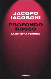 Profondo Rosso. La Sinistra Perduta. Profondo Rosso. La Sinistra Perduta.