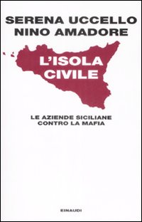 L'isola civile. Le aziende siciliane contro la mafia L'isola civile. Le aziende siciliane contro la mafia