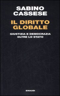 Il diritto globale. Giustizia e democrazia oltre lo Stato Il diritto globale. Giustizia e democrazia oltre lo Stato