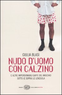 Nudo d'Uomo con Calzino e Altre Imperdonabili Gaffe del Maschio Sotto (E Sopra) le Lenzuola Nudo d'Uomo con Calzino e Altre Imperdonabili Gaffe del Maschio Sotto (E Sopra) le Lenzuola