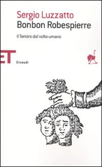 Bonbon Robespierre. Il Terrore dal Volto Umano Bonbon Robespierre. Il Terrore dal Volto Umano