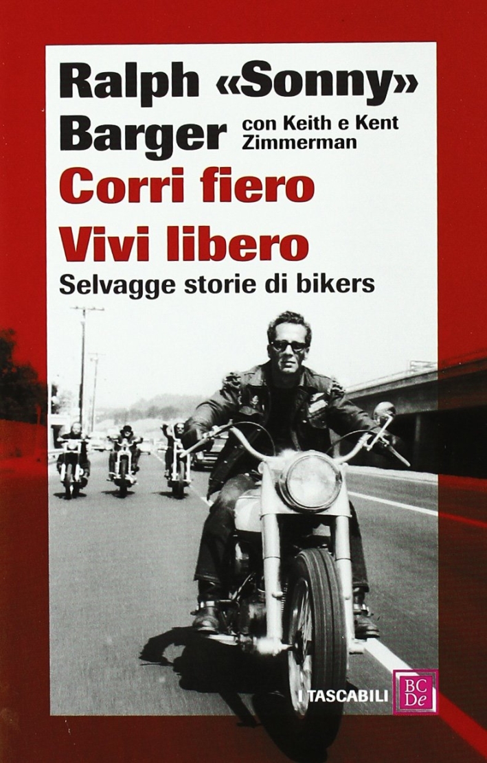 Corri fiero. Vivi libero. Selvagge storie di bikers Corri fiero. Vivi libero. Selvagge storie di bikers
