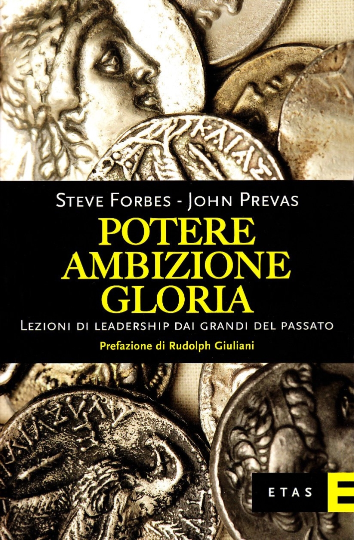 Potere, ambizione, gloria. Lezioni di leadership dai grandi del passato Potere, ambizione, gloria. Lezioni di leadership dai grandi del passato