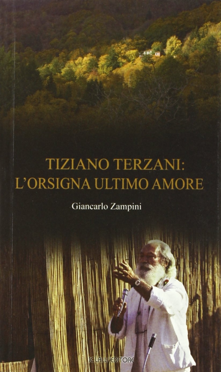 Tiziano Terzani: l'Orsigna ultimo amore Tiziano Terzani: l'Orsigna ultimo amore