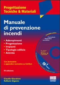 Manuale di Prevenzione Incendi. Adempimenti. Progettazione. Criteri di Sicurezza. Tipologie Edilizie. Attività. con CD-ROM Manuale di Prevenzione Incendi. Adempimenti. Progettazione. Criteri di Sicurezza. Tipologie Edilizie. Attività. con CD-ROM