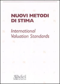Nuovi metodi di stima. Iternational valuation standards Nuovi metodi di stima. Iternational valuation standards