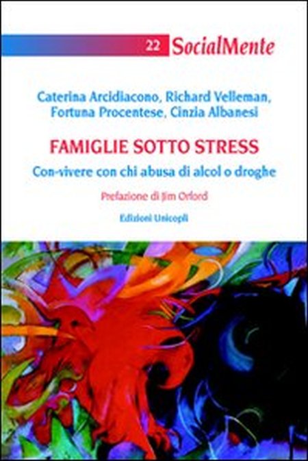 Famiglie sotto stress. Con-vivere con chi abusa di alcol o droghe Famiglie sotto stress. Con-vivere con chi abusa di alcol o droghe