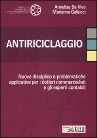 Antiriciclaggio. Nuova disciplina e problematiche applicative per i dottori commercialisti e gli esperti contabili Antiriciclaggio. Nuova disciplina e problematiche applicative per i dottori commercialisti e gli esperti contabili