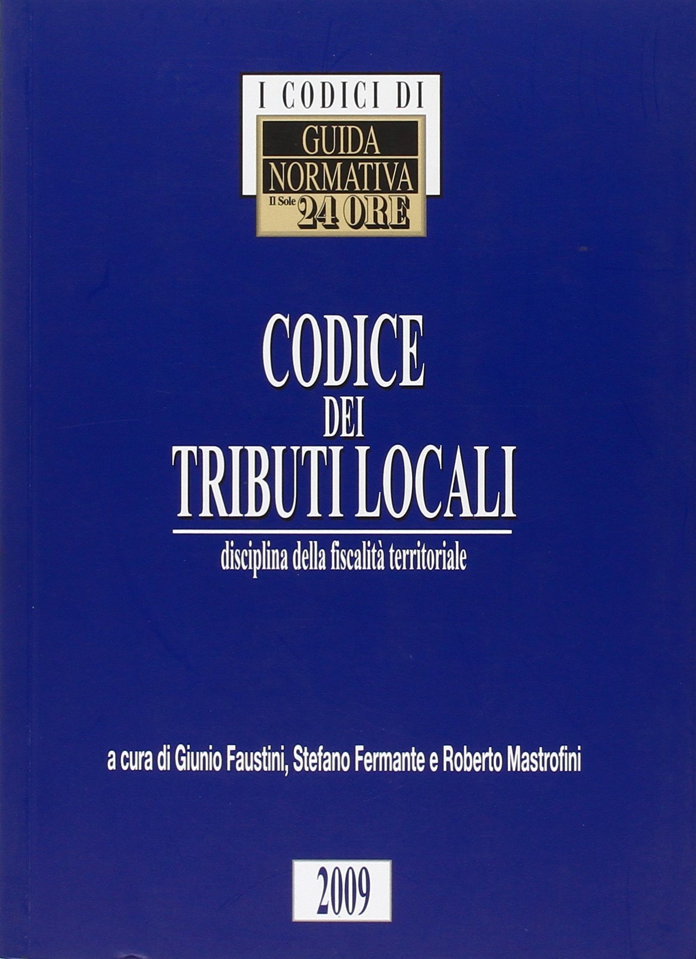 Codice dei tributi locali. Disciplina della fiscalità territoriale Codice dei tributi locali. Disciplina della fiscalità territoriale