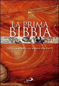 La prima Bibbia. Tutta la Bibbia, la Bibbia per tutti. La prima Bibbia. Tutta la Bibbia, la Bibbia per tutti.