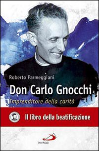Don Carlo Gnocchi. Imprenditore della carità Don Carlo Gnocchi. Imprenditore della carità
