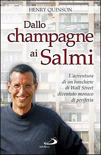 Dallo champagne ai Salmi. L'avventura di un banchiere di Wall Street diventato monaco di periferia Dallo champagne ai Salmi. L'avventura di un banchiere di Wall Street diventato monaco di periferia