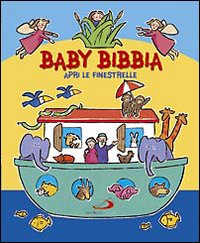 Baby Bibbia. Apri le finestrelle. Ediz. illustrata Baby Bibbia. Apri le finestrelle. Ediz. illustrata