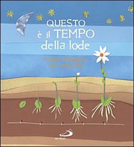 Questo è il tempo della lode. L'anno liturgico dei cristiani. Ediz. illustrata Questo è il tempo della lode. L'anno liturgico dei cristiani. Ediz. illustrata
