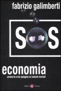 Sos Economia. Ovvero la Crisi Spiegata ai Comuni Mortali