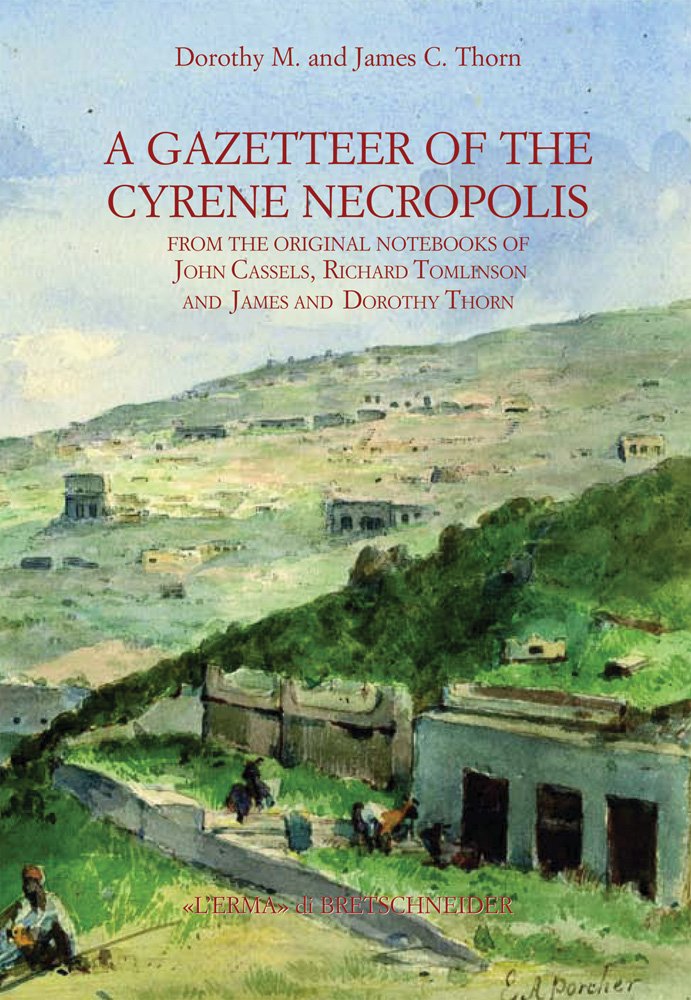 A Gazetteer of Cyrene Necropolis. From the Original Notebooks of John Cassels, Richard Tomlinson and James and Dorothy Thorn