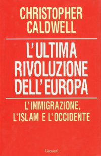 L'ultima rivoluzione dell'Europa. L'immigrazione, l'Islam e l'Occidente