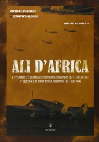Ali d'Africa. Il I stormo C.T. in Africa settentrionale
