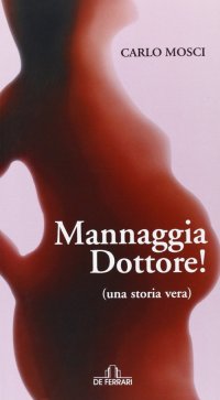 Mannaggia Dottore ! una Storia Vera
