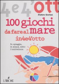 Cento giochi da fare al mare Cento giochi da fare al mare