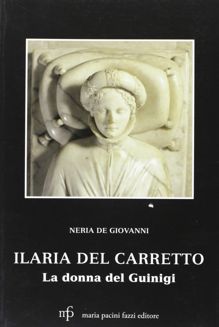 Ilaria Del Carretto. La donna del Giungi Ilaria Del Carretto. La donna del Giungi