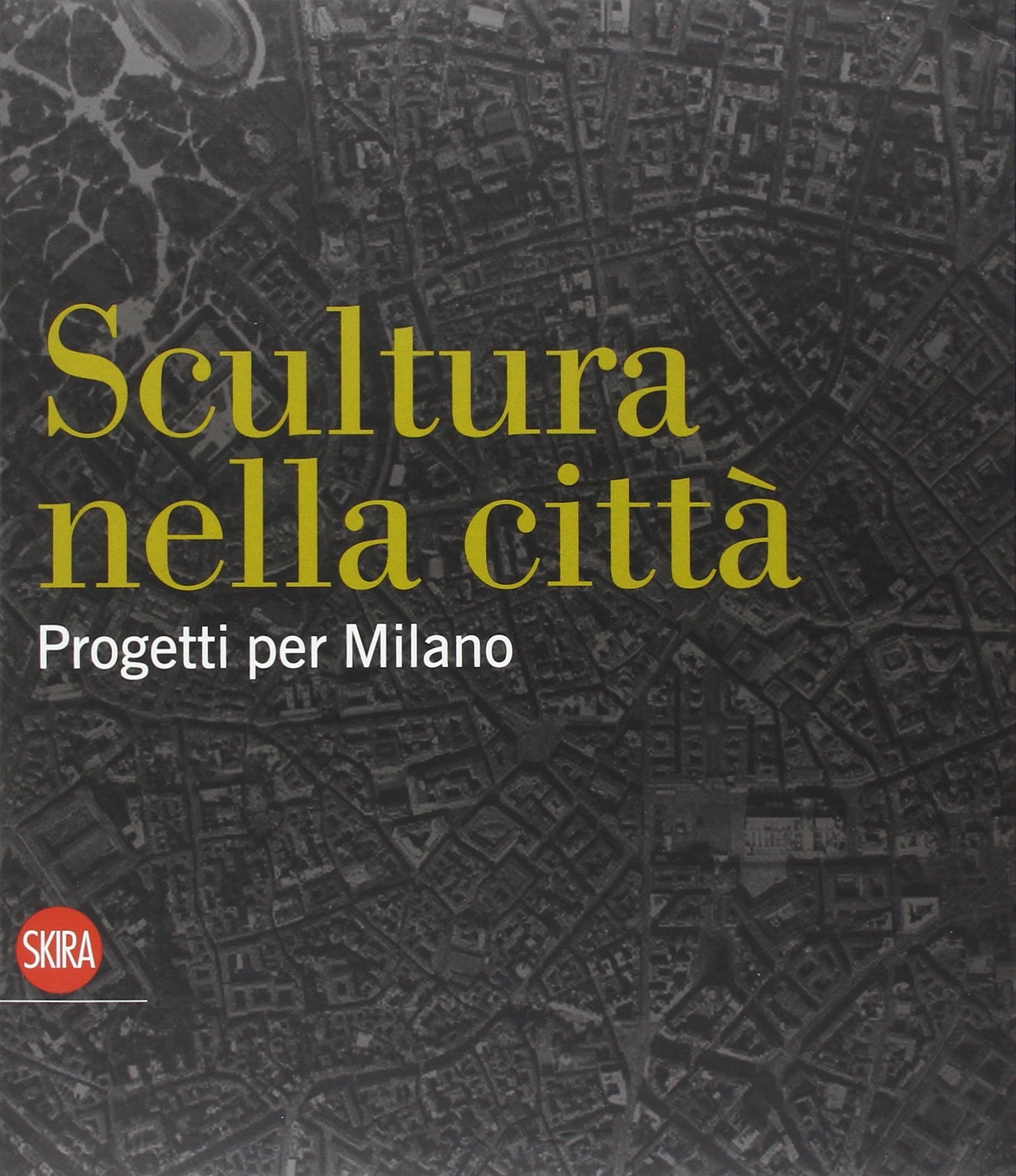 Scultura nella città. Progetti per Milano Scultura nella città. Progetti per Milano