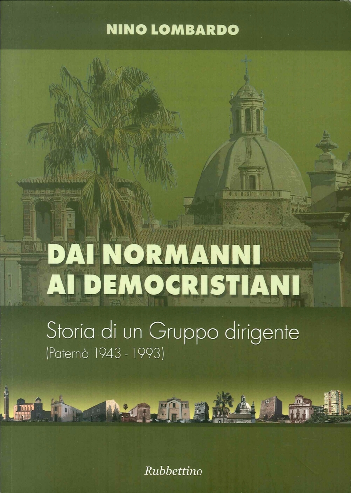 Dai normanni ai democristiani. Storia di un gruppo dirigente (Paternò 1943-1993) Dai normanni ai democristiani. Storia di un gruppo dirigente (Paternò 1943-1993)