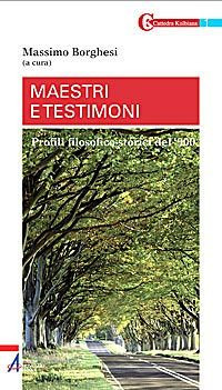 Maestri e Testimoni. Profili Filosofico-Teologici del '900 Maestri e Testimoni. Profili Filosofico-Teologici del '900