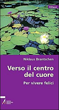 Verso il Centro del Cuore. Per Vivere Felici Verso il Centro del Cuore. Per Vivere Felici