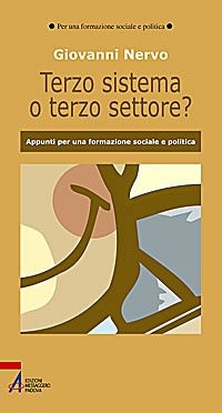 Il Terzo Sistema o Terzo Settore? Appunti per una Formazione Sociale e Politica Il Terzo Sistema o Terzo Settore? Appunti per una Formazione Sociale e Politica