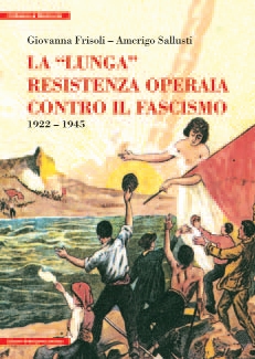 La lunga resistenza operaia contro il fascismo La lunga resistenza operaia contro il fascismo