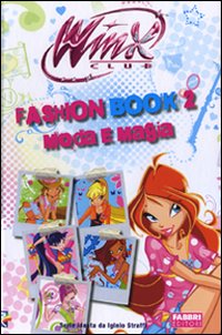 Fashion Book. Moda e Magia. Winx Club. Vol. 2 Fashion Book. Moda e Magia. Winx Club. Vol. 2