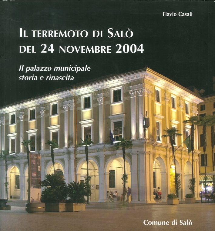Il terremoto di Salò del 24 novembre 2004. Il palazzo municipale: storia e rinascita Il terremoto di Salò del 24 novembre 2004. Il palazzo municipale: storia e rinascita