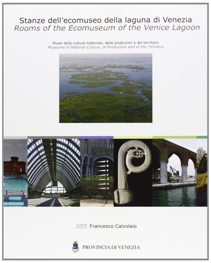 Stanze dell'ecomuseo della laguna di Venezia. Musei della cultura materiale delle produzioni del territorio. Ediz. italiana e inglese Stanze dell'ecomuseo della laguna di Venezia. Musei della cultura materiale delle produzioni del territorio. Ediz. italiana e inglese