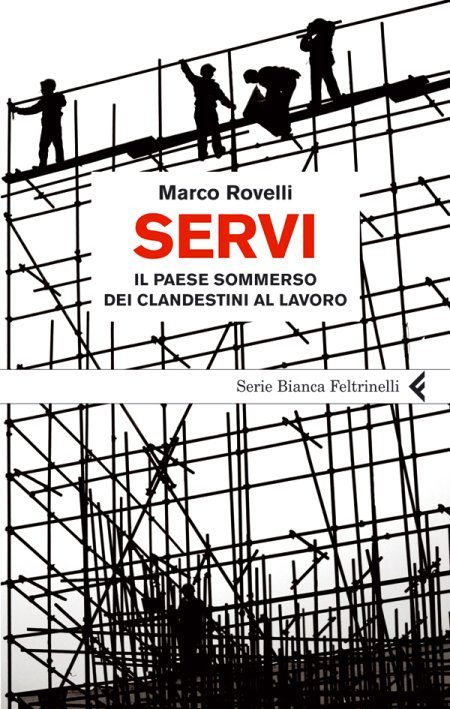 Servi. Il Paese Sommerso dei Clandestini al Lavoro Servi. Il Paese Sommerso dei Clandestini al Lavoro
