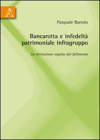 Bancarotta e infedeltà patrimoniale infragruppo. La distrazione seguita dal fallimento Bancarotta e infedeltà patrimoniale infragruppo. La distrazione seguita dal fallimento