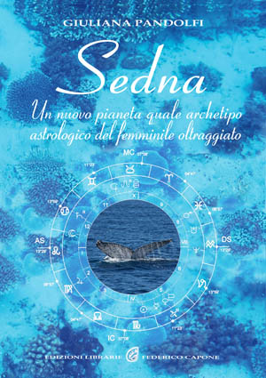 Sedna. Il nuovo corpo celeste, archetipo astrologico del femminile e della madre terra Sedna. Il nuovo corpo celeste, archetipo astrologico del femminile e della madre terra