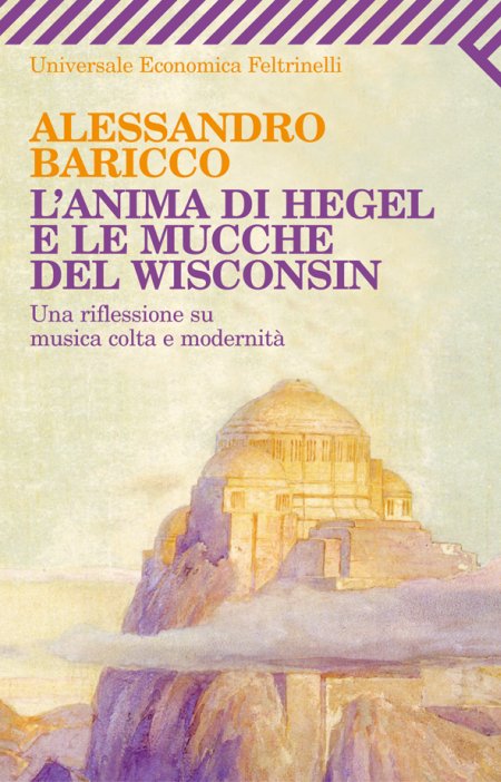 L'anima di Hegel e le mucche del Wisconsin. Una riflessione su musica colta e modernità L'anima di Hegel e le mucche del Wisconsin. Una riflessione su musica colta e modernità