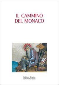 Il cammino del monaco. La vita monastica secondo la tradizione dei padri Il cammino del monaco. La vita monastica secondo la tradizione dei padri