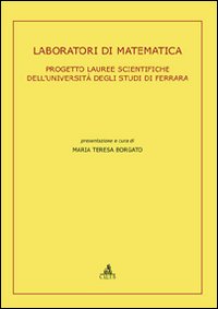 Laboratori di matematica. Progetto lauree scientifiche dell'Università degli Studi di Ferrara Laboratori di matematica. Progetto lauree scientifiche dell'Università degli Studi di Ferrara