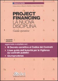 Project financing. La nuova disciplina. Guida operativa Project financing. La nuova disciplina. Guida operativa