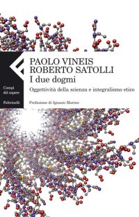 I due dogmi. Oggettività della scienza e integralismo etico