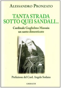 Tanta strada sotto quei sandali. Cardinale Guglielmo Massaia un santo dimenticato