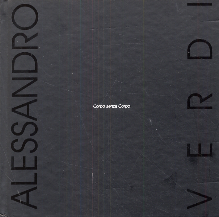 Alessandro Verdi. Corpo senza Corpo. [Edizione italiana e inglese]