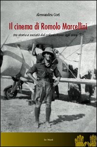 Il Cinema di Romolo Marcellini. Tra Storia e Società dal Colonialismo agli Anni '70