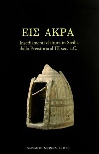 Eis Akra. Insediamenti d'altura in Sicilia dalla preistoria al III secolo a. C